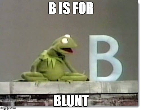 B IS FOR; BLUNT | image tagged in blunt | made w/ Imgflip meme maker