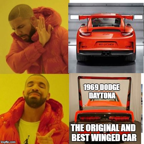 Winged car hate/love | 1969 DODGE DAYTONA; THE ORIGINAL AND BEST WINGED CAR | image tagged in car meme,cars | made w/ Imgflip meme maker