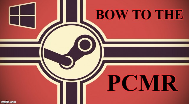 PCMR Steam Flag | BOW TO THE; PCMR | image tagged in pcmr steam flag | made w/ Imgflip meme maker