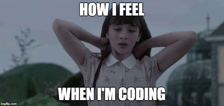 HOW I FEEL; WHEN I'M CODING | image tagged in violet baudelaire ties her hair | made w/ Imgflip meme maker