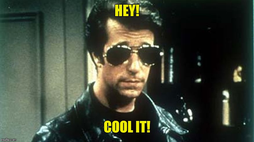the fonz trump | HEY! COOL IT! | image tagged in the fonz trump | made w/ Imgflip meme maker
