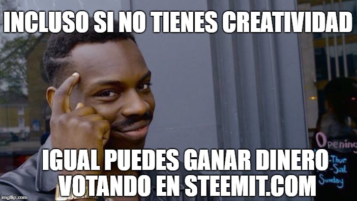 Roll Safe Think About It Meme | INCLUSO SI NO TIENES CREATIVIDAD; IGUAL PUEDES GANAR DINERO VOTANDO EN STEEMIT.COM | image tagged in memes,roll safe think about it | made w/ Imgflip meme maker