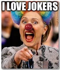 Hillary clown | I LOVE JOKERS | image tagged in hillary clown | made w/ Imgflip meme maker