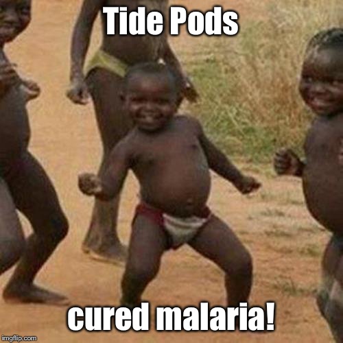 Third World Success Kid Meme | Tide Pods cured malaria! | image tagged in memes,third world success kid | made w/ Imgflip meme maker