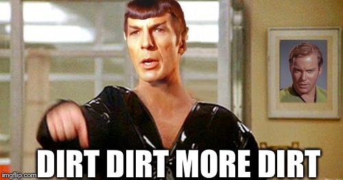 General Spock liked to have them before supper | DIRT DIRT MORE DIRT | image tagged in kneel before spocky,superman 2,meme | made w/ Imgflip meme maker