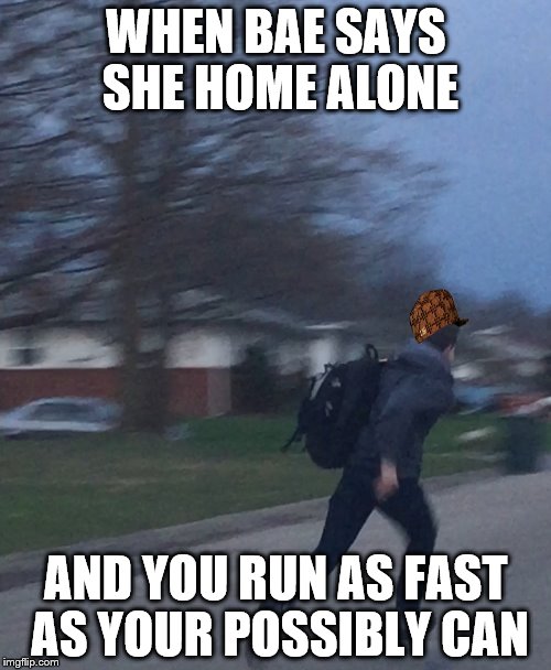 Running to the bae as fast as sonic | WHEN BAE SAYS SHE HOME ALONE; AND YOU RUN AS FAST AS YOUR POSSIBLY CAN | image tagged in scumbag,bae | made w/ Imgflip meme maker