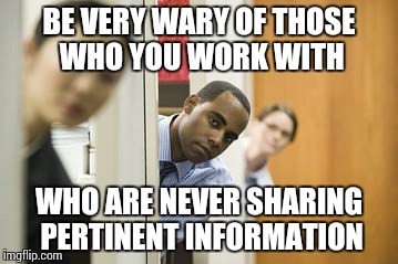 Bill the Backstabber | BE VERY WARY OF THOSE WHO YOU WORK WITH; WHO ARE NEVER SHARING PERTINENT INFORMATION | image tagged in scumbag boss,coworkers,asshat,incompetence,captain | made w/ Imgflip meme maker