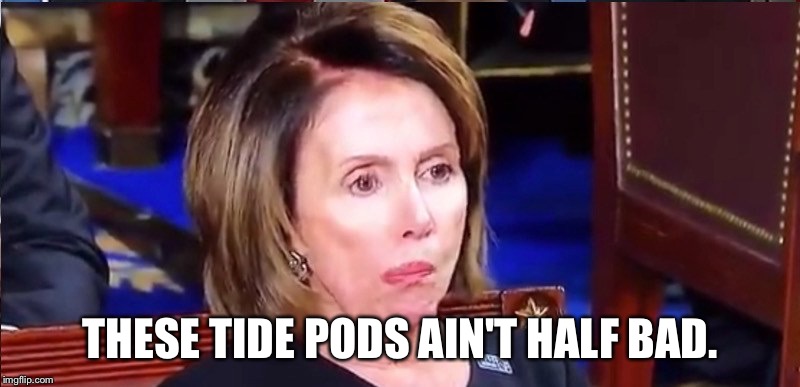  THESE TIDE PODS AIN'T HALF BAD. | image tagged in tide pod challenge,nancy pelosi | made w/ Imgflip meme maker