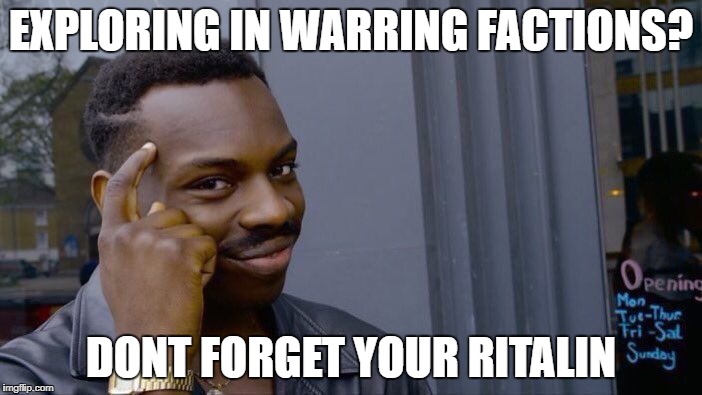 Roll Safe Think About It | EXPLORING IN WARRING FACTIONS? DONT FORGET YOUR RITALIN | image tagged in memes,roll safe think about it,warring factions | made w/ Imgflip meme maker