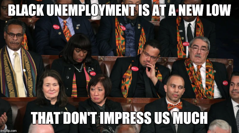 BLACK UNEMPLOYMENT IS AT A NEW LOW THAT DON'T IMPRESS US MUCH | made w/ Imgflip meme maker