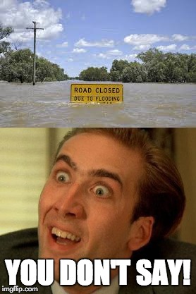 road is closed | YOU DON'T SAY! | image tagged in you don't say,nicholas cage,yeezus saves,funny,memes | made w/ Imgflip meme maker