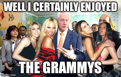 Clinton women before | WELL I CERTAINLY ENJOYED THE GRAMMYS | image tagged in clinton women before | made w/ Imgflip meme maker