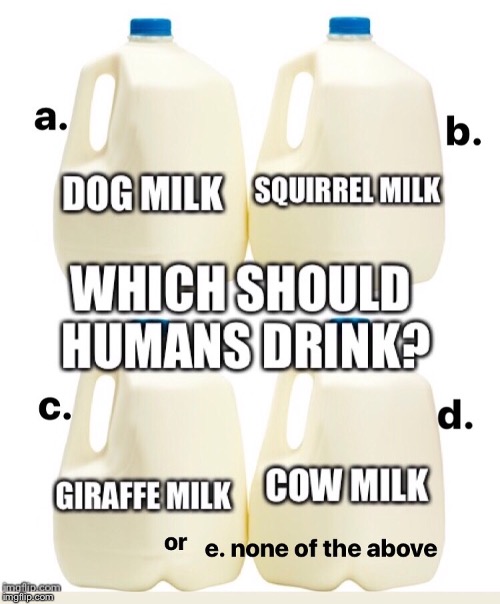 Are you a baby cow? | image tagged in milk,dairy,cow,farming,murica,vegans do everthing better even fart | made w/ Imgflip meme maker