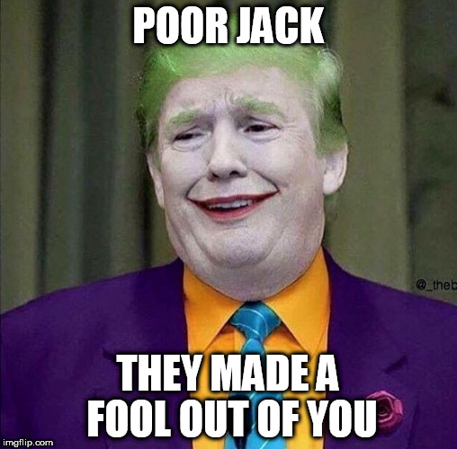 POOR JACK THEY MADE A FOOL OUT OF YOU | made w/ Imgflip meme maker