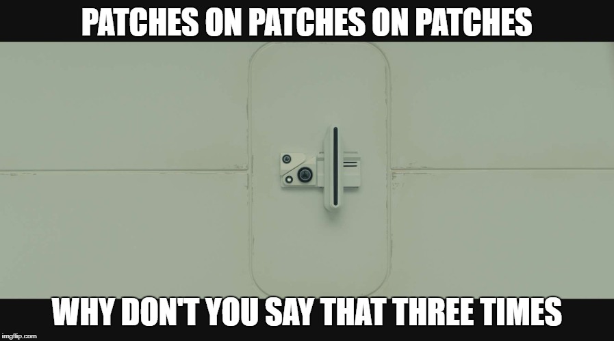 PATCHES ON PATCHES ON PATCHES; WHY DON'T YOU SAY THAT THREE TIMES | image tagged in why don't you say that three times | made w/ Imgflip meme maker