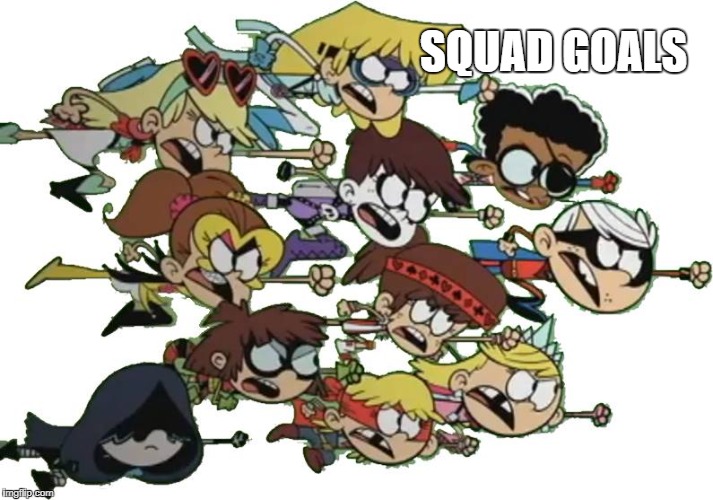 Loud House Squad Goals | SQUAD GOALS | image tagged in the loud house,teamwork,squad goals,superheroes,heroes,nickelodeon | made w/ Imgflip meme maker