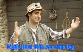 That's what she said ( ͡° ͜ʖ ͡° ) | Dude that fish was this big | image tagged in it was this big,memes,funny,that's what she said | made w/ Imgflip meme maker