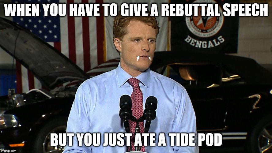 I really didn't want to do a tide pod meme but... | WHEN YOU HAVE TO GIVE A REBUTTAL SPEECH; BUT YOU JUST ATE A TIDE POD | image tagged in memes,joseph kennedy,tide pods | made w/ Imgflip meme maker