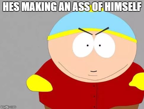 HES MAKING AN ASS OF HIMSELF | image tagged in southpark | made w/ Imgflip meme maker