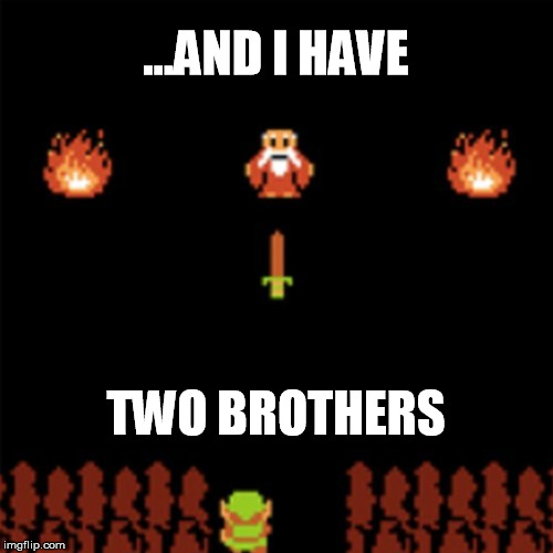 ...AND I HAVE TWO BROTHERS | made w/ Imgflip meme maker