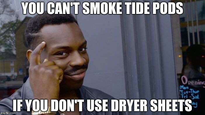 Roll Safe Think About It Meme | YOU CAN'T SMOKE TIDE PODS; IF YOU DON'T USE DRYER SHEETS | image tagged in memes,roll safe think about it | made w/ Imgflip meme maker