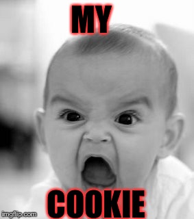 Angry Baby | MY; COOKIE | image tagged in memes,angry baby,scumbag | made w/ Imgflip meme maker