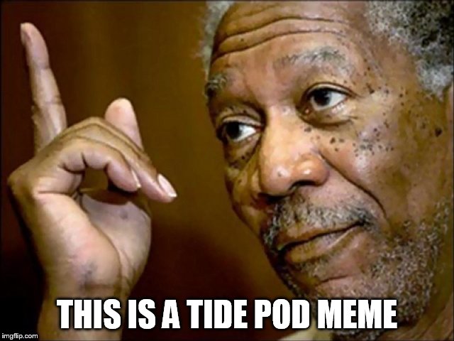 THIS IS A TIDE POD MEME | made w/ Imgflip meme maker