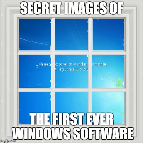 Classified | SECRET IMAGES OF; THE FIRST EVER WINDOWS SOFTWARE | image tagged in windows,update,memes,software,microsoft | made w/ Imgflip meme maker