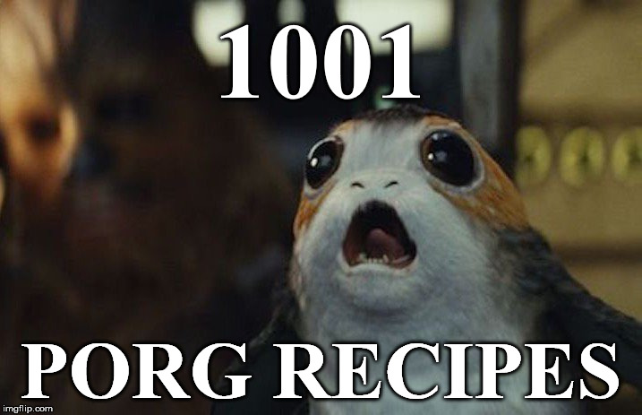 Star Wars Porg | 1001; PORG RECIPES | image tagged in star wars porg | made w/ Imgflip meme maker