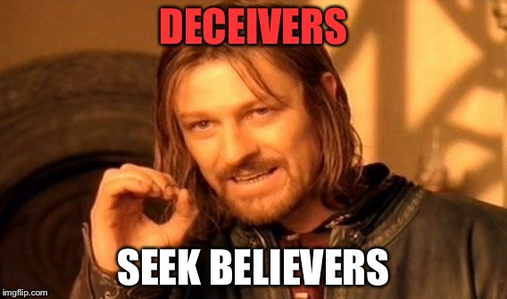 One Does Not Simply | DECEIVERS; SEEK BELIEVERS | image tagged in memes,one does not simply | made w/ Imgflip meme maker