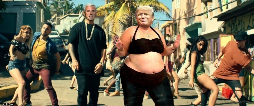 I dance a great Despacito. No one dances Despacito greater than me , believe me. I will make YouTube pay for it. - Donald Trump | image tagged in trump,despacito,pence,fat woman,music,dumptrump | made w/ Imgflip meme maker