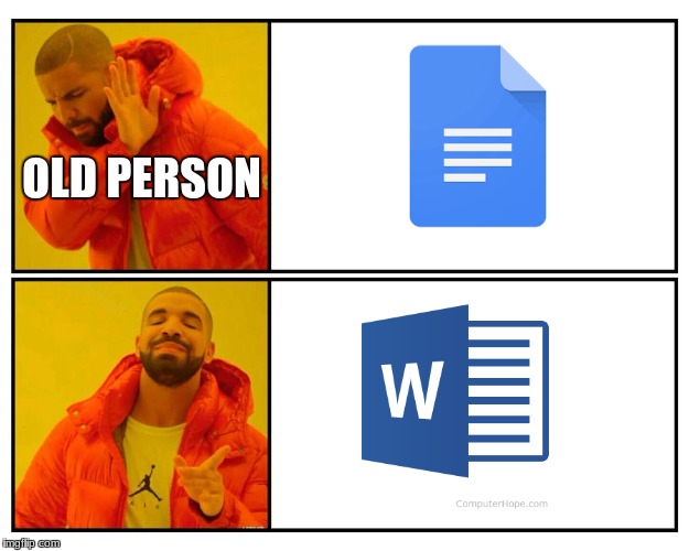 old people that write on a computer | OLD PERSON | image tagged in drake,drake hotline approves,microsoft word | made w/ Imgflip meme maker