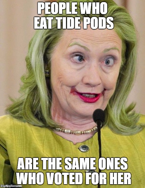 tide | PEOPLE WHO EAT TIDE PODS; ARE THE SAME ONES WHO VOTED FOR HER | image tagged in hillary clinton cross eyed | made w/ Imgflip meme maker