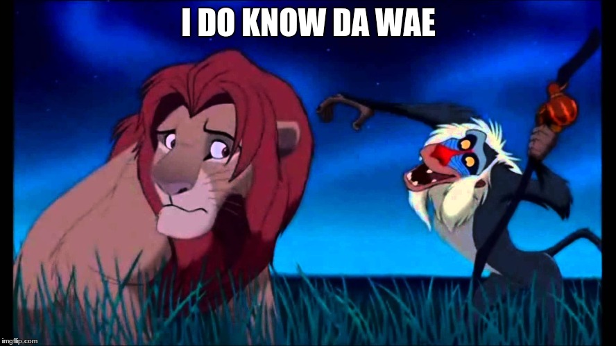 True do you know da wae | I DO KNOW DA WAE | image tagged in lion king,do you know the way | made w/ Imgflip meme maker