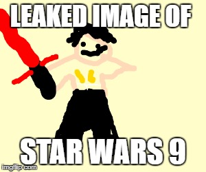 Leaked image of star wars 9 | LEAKED IMAGE OF; STAR WARS 9 | image tagged in star wars,star wars 9,leaked,kylo ren | made w/ Imgflip meme maker