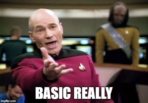 Picard Wtf Meme | BASIC REALLY | image tagged in memes,picard wtf | made w/ Imgflip meme maker