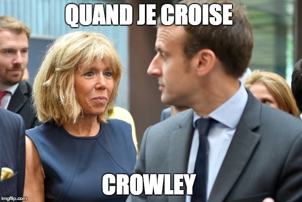 Macron | QUAND JE CROISE; CROWLEY | image tagged in macron | made w/ Imgflip meme maker