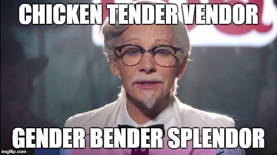Finger lickin' great | CHICKEN TENDER VENDOR; GENDER BENDER SPLENDOR | image tagged in chicken | made w/ Imgflip meme maker