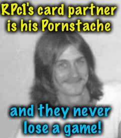 RPc1's card partner is his Pornstache and they never lose a game! | made w/ Imgflip meme maker