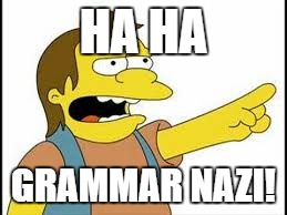 HA HA GRAMMAR NAZI! | made w/ Imgflip meme maker