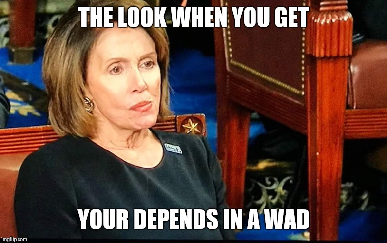 Nancy Pelosi gum | THE LOOK WHEN YOU GET; YOUR DEPENDS IN A WAD | image tagged in nancy pelosi gum | made w/ Imgflip meme maker
