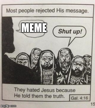 They hated Jesus meme | MEME | image tagged in they hated jesus meme | made w/ Imgflip meme maker