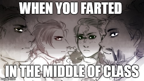 WHEN YOU FARTED; IN THE MIDDLE OF CLASS | image tagged in evil hamilsquad | made w/ Imgflip meme maker