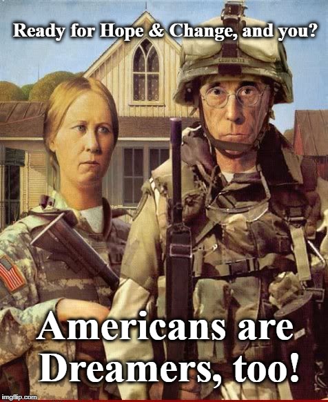 Americans are Dreamers, too! | Ready for Hope & Change, and you? Americans are Dreamers, too! | image tagged in ready for hope  change,americans are dreamers too,the american dream | made w/ Imgflip meme maker