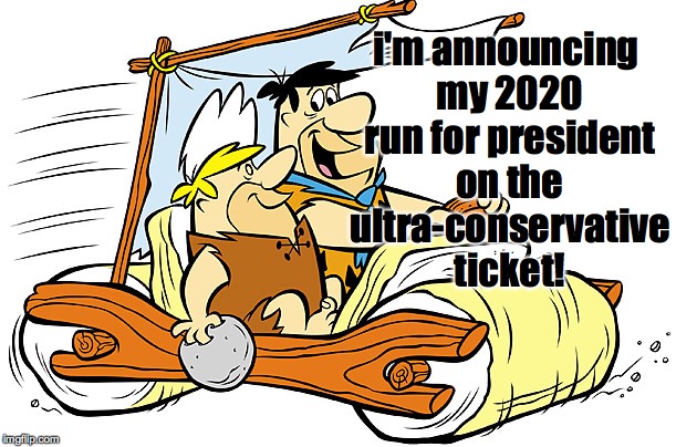 Let's get back to the good ol' days of sun worship, living in caves, and using rocks for money. | i'm announcing my 2020 run for president on the ultra-conservative ticket! | image tagged in i'm telling ya barn flintstones,memes,ultra-conservative,presidential race | made w/ Imgflip meme maker