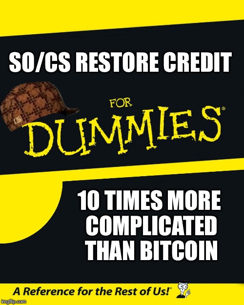 For Dummies | SO/CS RESTORE CREDIT; 10 TIMES MORE COMPLICATED THAN BITCOIN | image tagged in for dummies,scumbag | made w/ Imgflip meme maker