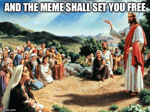 AND THE MEME SHALL SET YOU FREE | made w/ Imgflip meme maker