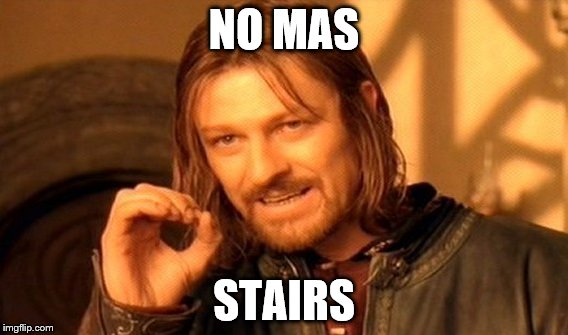 One Does Not Simply Meme | NO MAS STAIRS | image tagged in memes,one does not simply | made w/ Imgflip meme maker