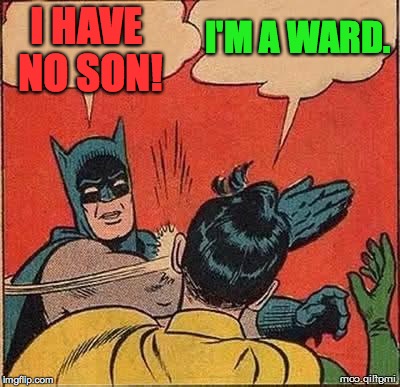 I HAVE NO SON! I'M A WARD. | made w/ Imgflip meme maker