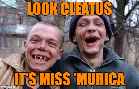 LOOK CLEATUS IT'S MISS 'MURICA | made w/ Imgflip meme maker